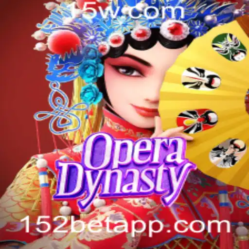 OperaDynasty: Descubra a Arte e Aventura no Mundo dos Jogos com 152bet